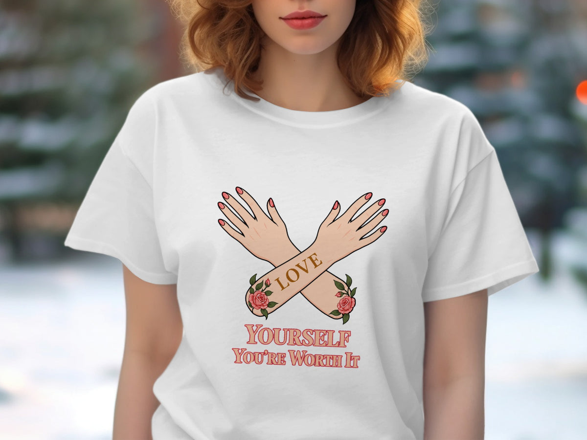 White t-shirt with crossed arms, "LOVE" text, roses, and "YOURSELF YOU'RE WORTH IT" text.