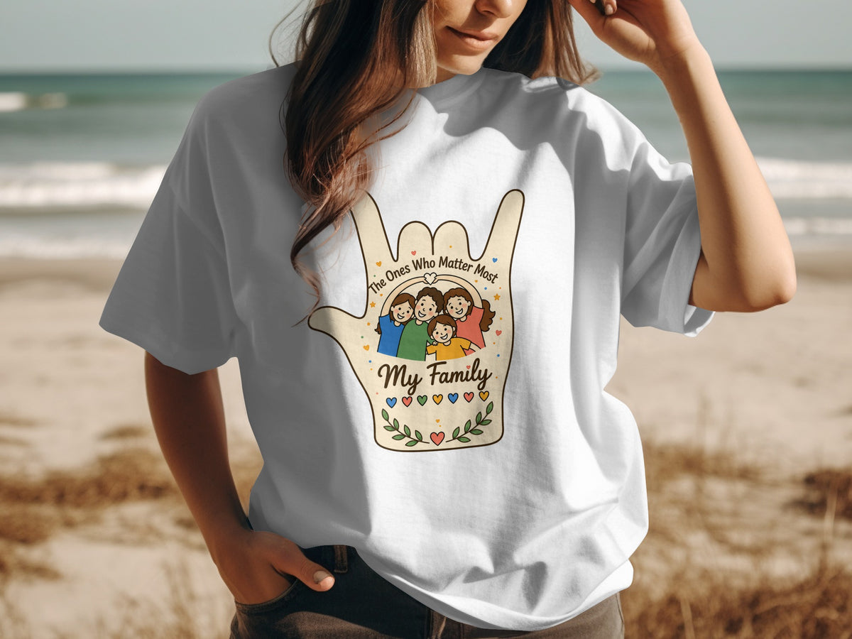 White t-shirt with "The Ones Who Matter Most My Family" graphic in a hand shape.