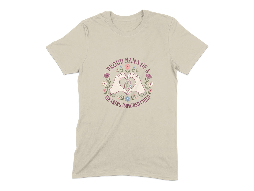 Tan t-shirt with "Proud Nana of a Hearing Impaired Child" text and heart hands.