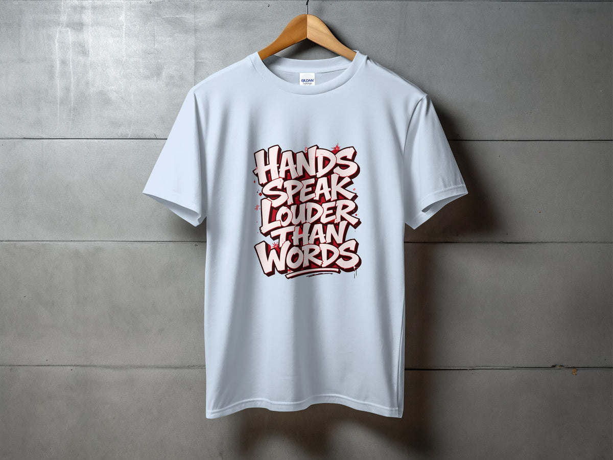 Light blue t-shirt with red graffiti text reading "HANDS SPEAK LOUDER THAN WORDS".