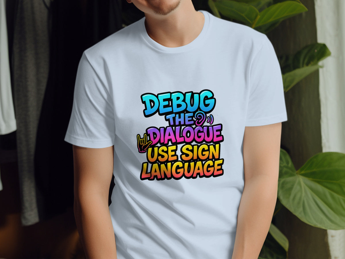 Light blue t-shirt with "Debug the Dialogue Use Sign Language" text and graphics.