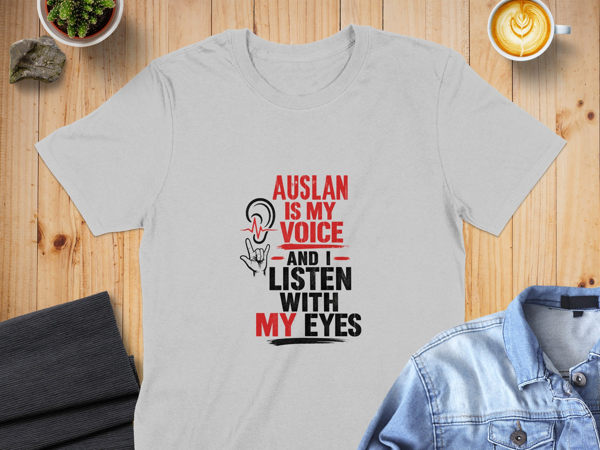 Auslan is my voice, and I listen with my eyes text on shirt