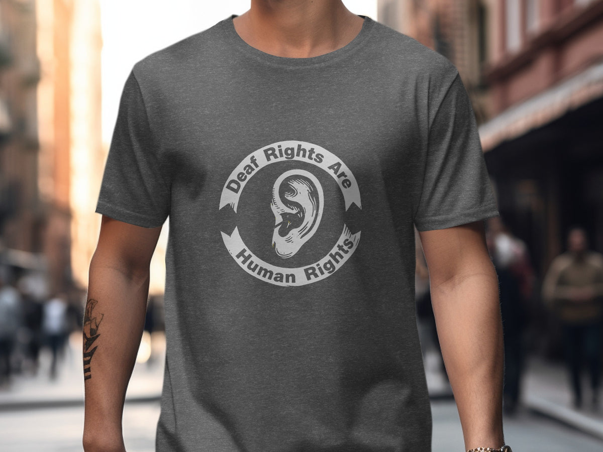 Dark gray t-shirt with "Deaf Rights Are Human Rights" text and an ear graphic.