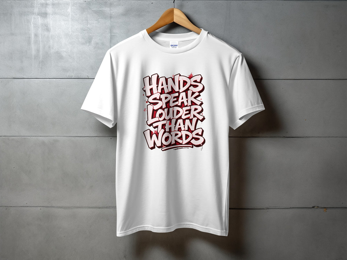 White t-shirt with "Hands Speak Louder Than Words" in graffiti-style text.