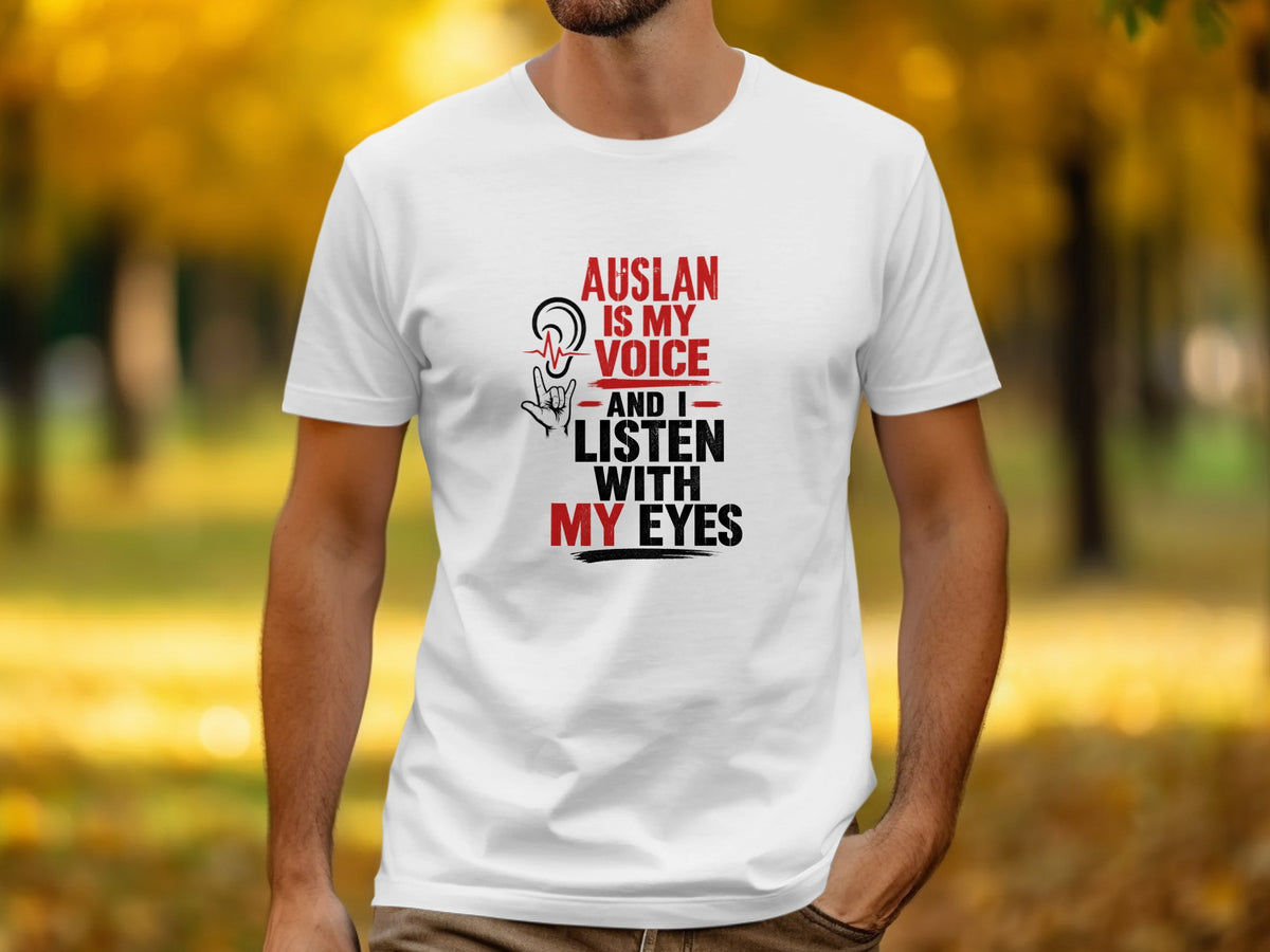 White t-shirt with text "Auslan is my voice and I listen with my eyes."