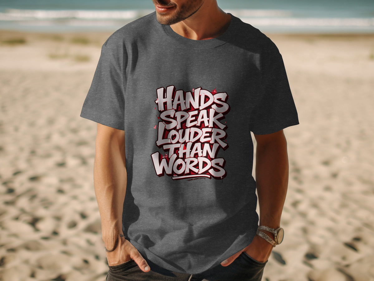 Dark grey t-shirt with "Hands Speak Louder Than Words" graphic.