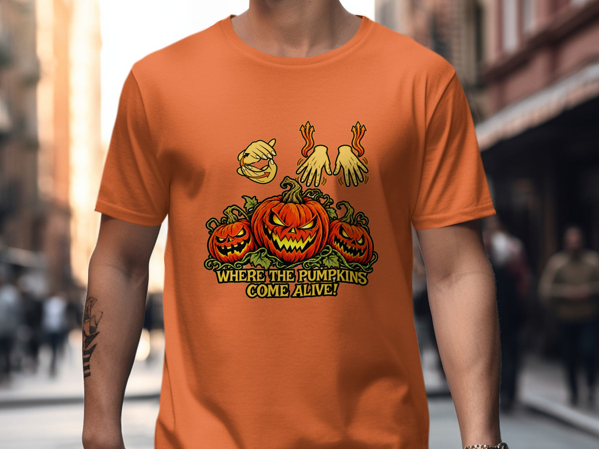 Orange t-shirt with jack-o'-lanterns and text "WHERE THE PUMPKINS COME ALIVE!"