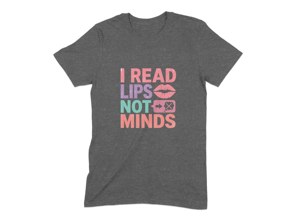 Gray t-shirt with text: I READ LIPS NOT MINDS and graphic.