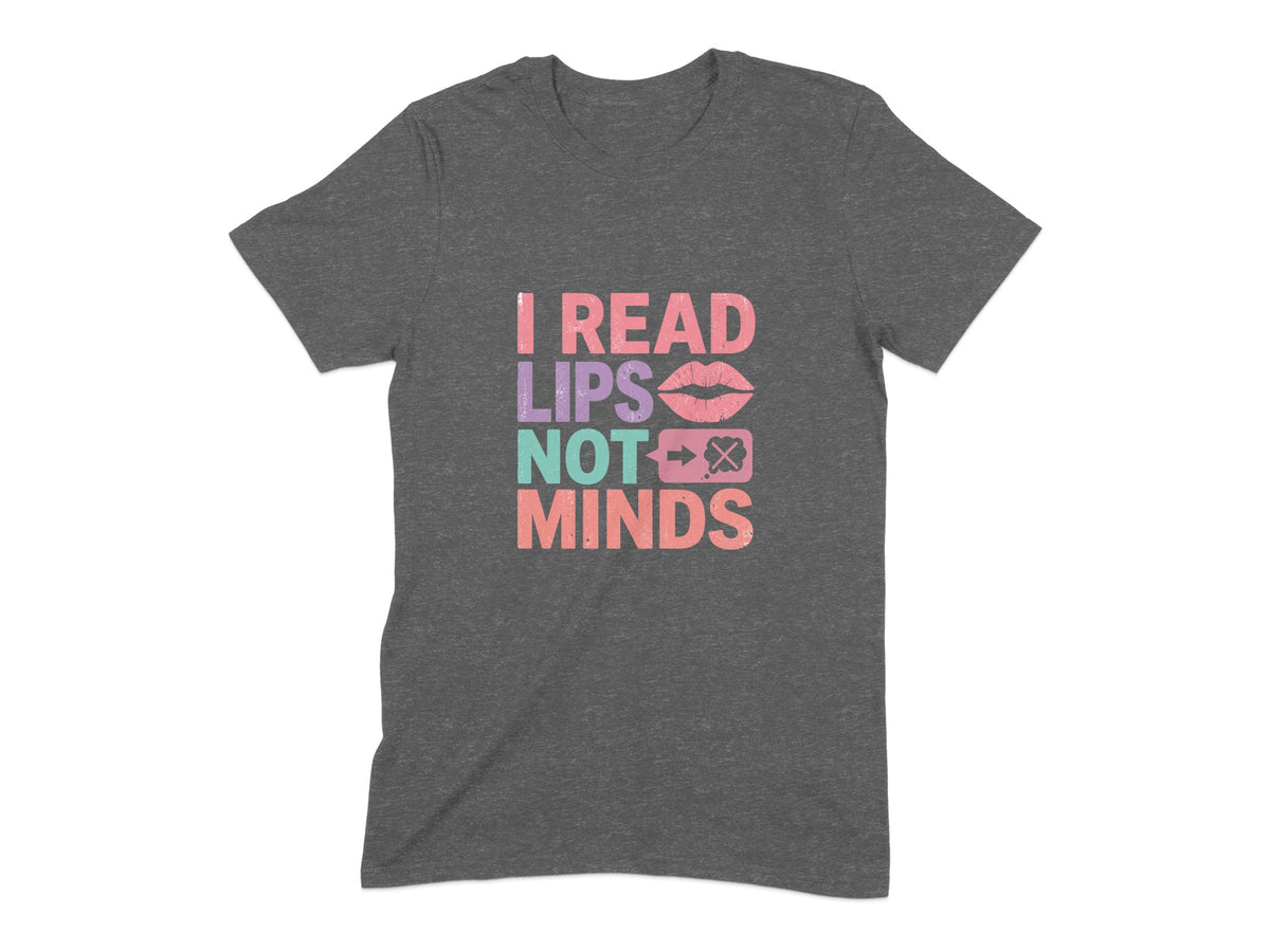 Gray t-shirt with text: I READ LIPS NOT MINDS and graphic.