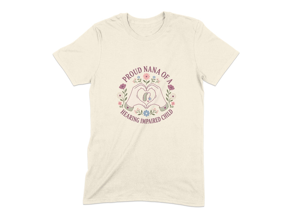 Cream t-shirt with "Proud Nana of a Hearing Impaired Child" text and floral heart graphic.