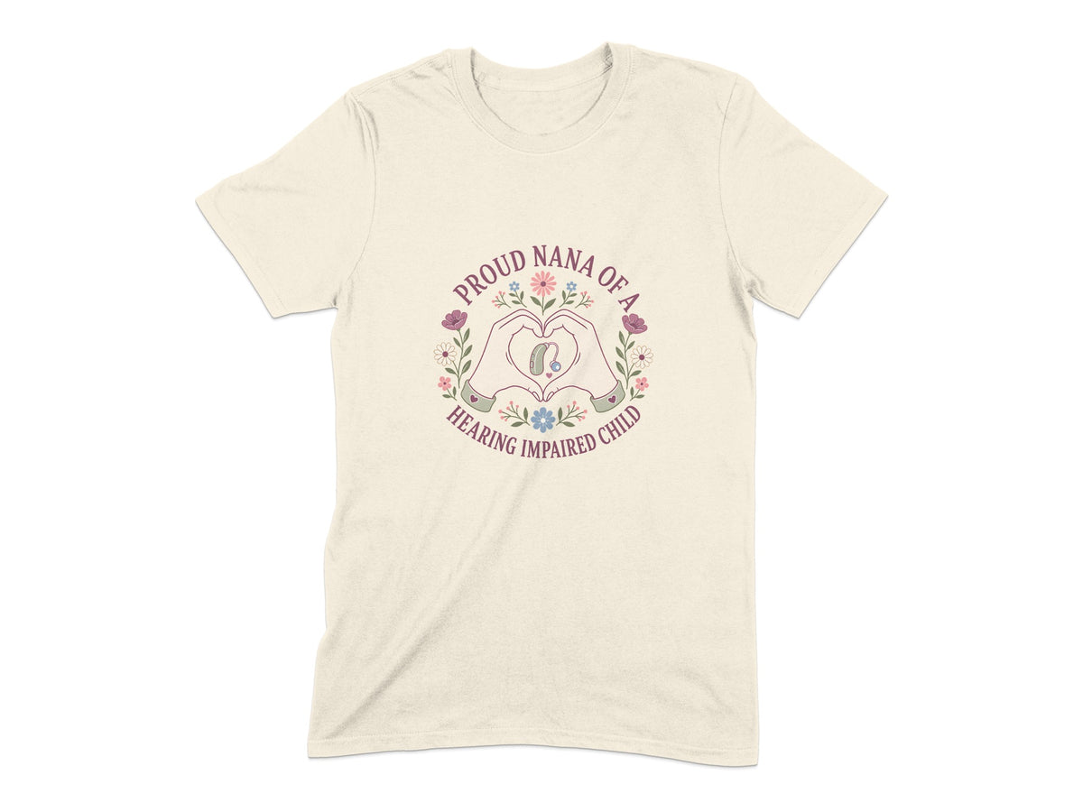 Cream t-shirt with "Proud Nana of a Hearing Impaired Child" text and floral heart graphic.