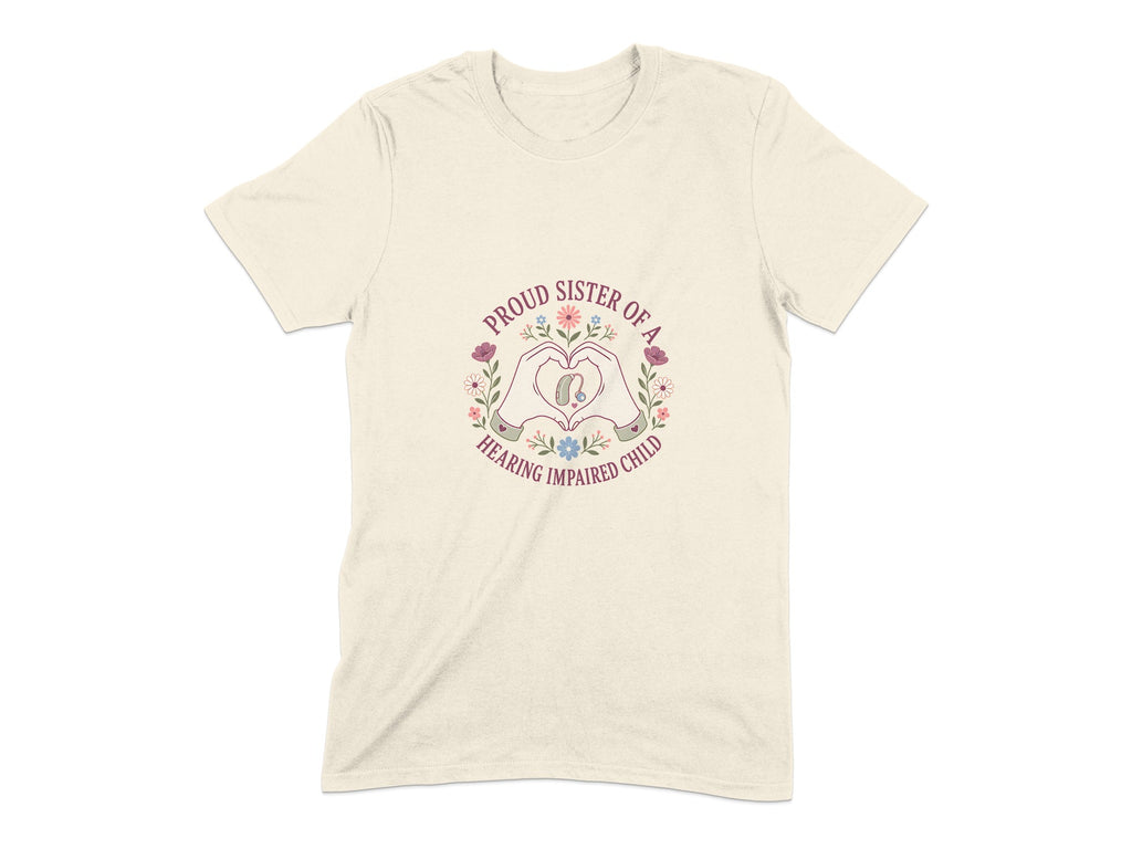 Cream t-shirt with "Proud Sister of a Hearing Impaired Child" text and heart hands.