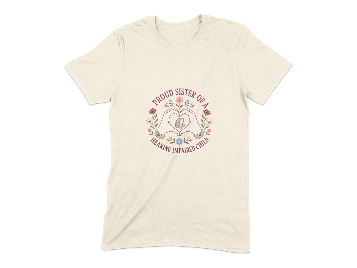 Cream t-shirt with "Proud Sister of a Hearing Impaired Child" text and heart hands.