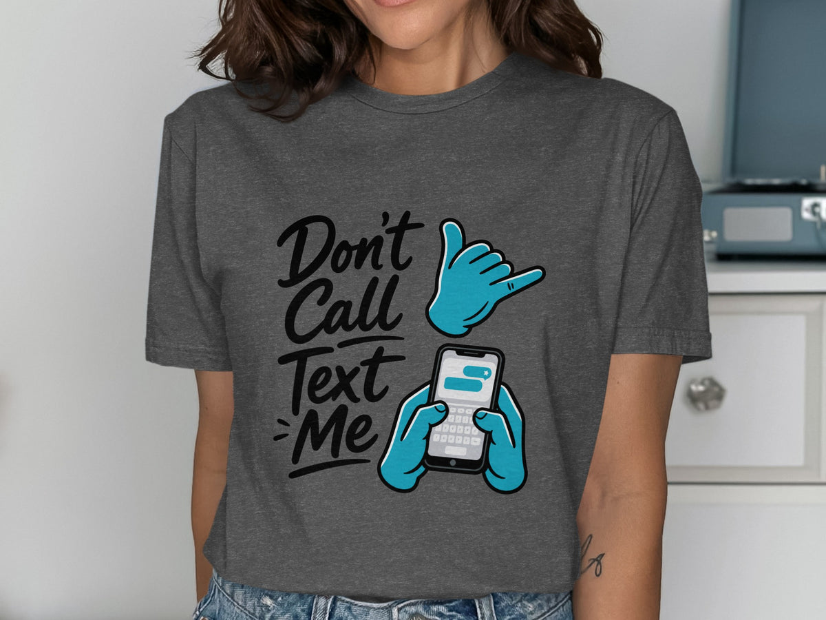 Dark gray t-shirt with "Don't Call Text Me" and cartoon hands holding a phone.