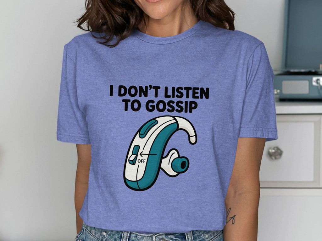T-shirt with "I DON'T LISTEN TO GOSSIP" text and a hearing aid graphic.