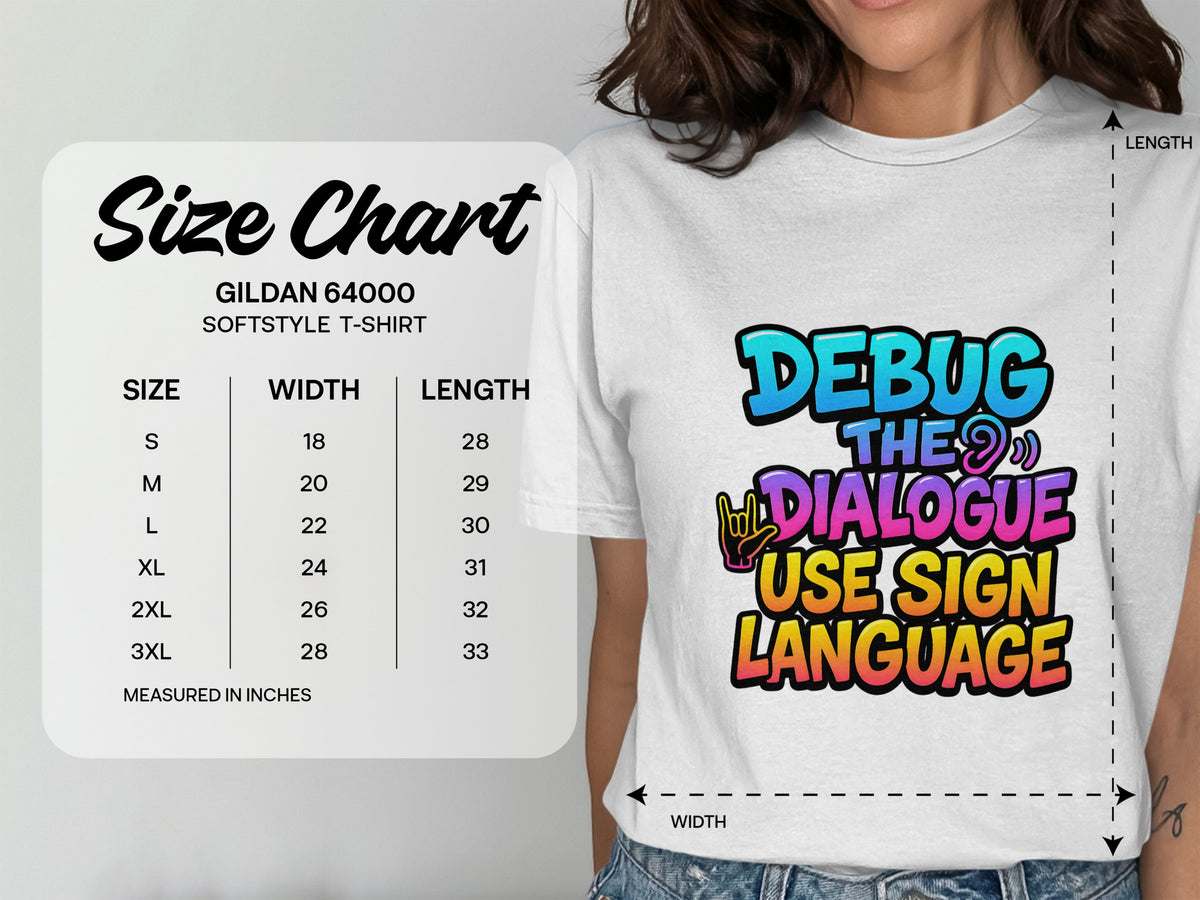 Gildan 64000 Softstyle t-shirt size chart with "Debug the Dialogue, Use Sign Language" graphic.