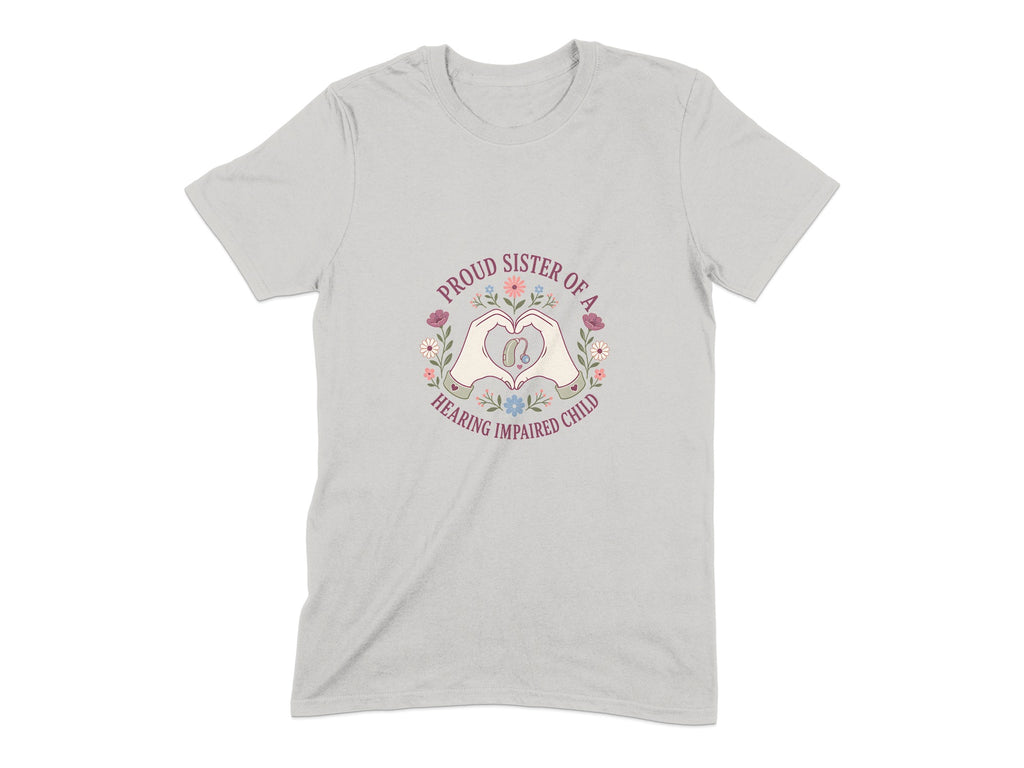 T-shirt with "Proud Sister of a Hearing Impaired Child" text and heart hands holding a hearing aid.