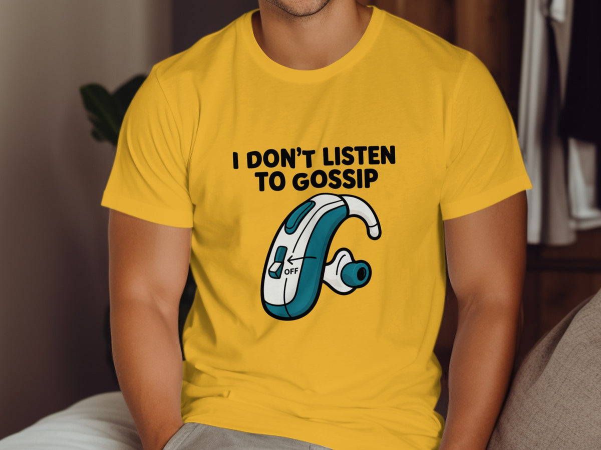 Yellow t-shirt with text "I DON'T LISTEN TO GOSSIP" and a hearing aid graphic.