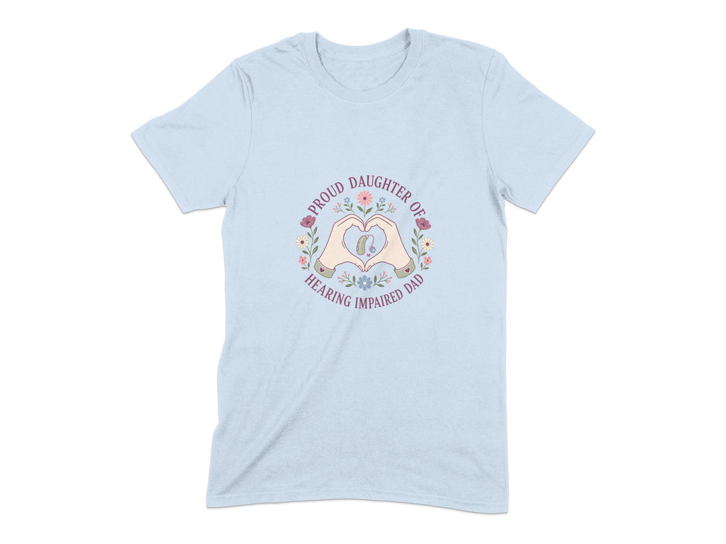 Light blue t-shirt with "Proud Daughter of Hearing Impaired Dad" text and heart hands graphic.