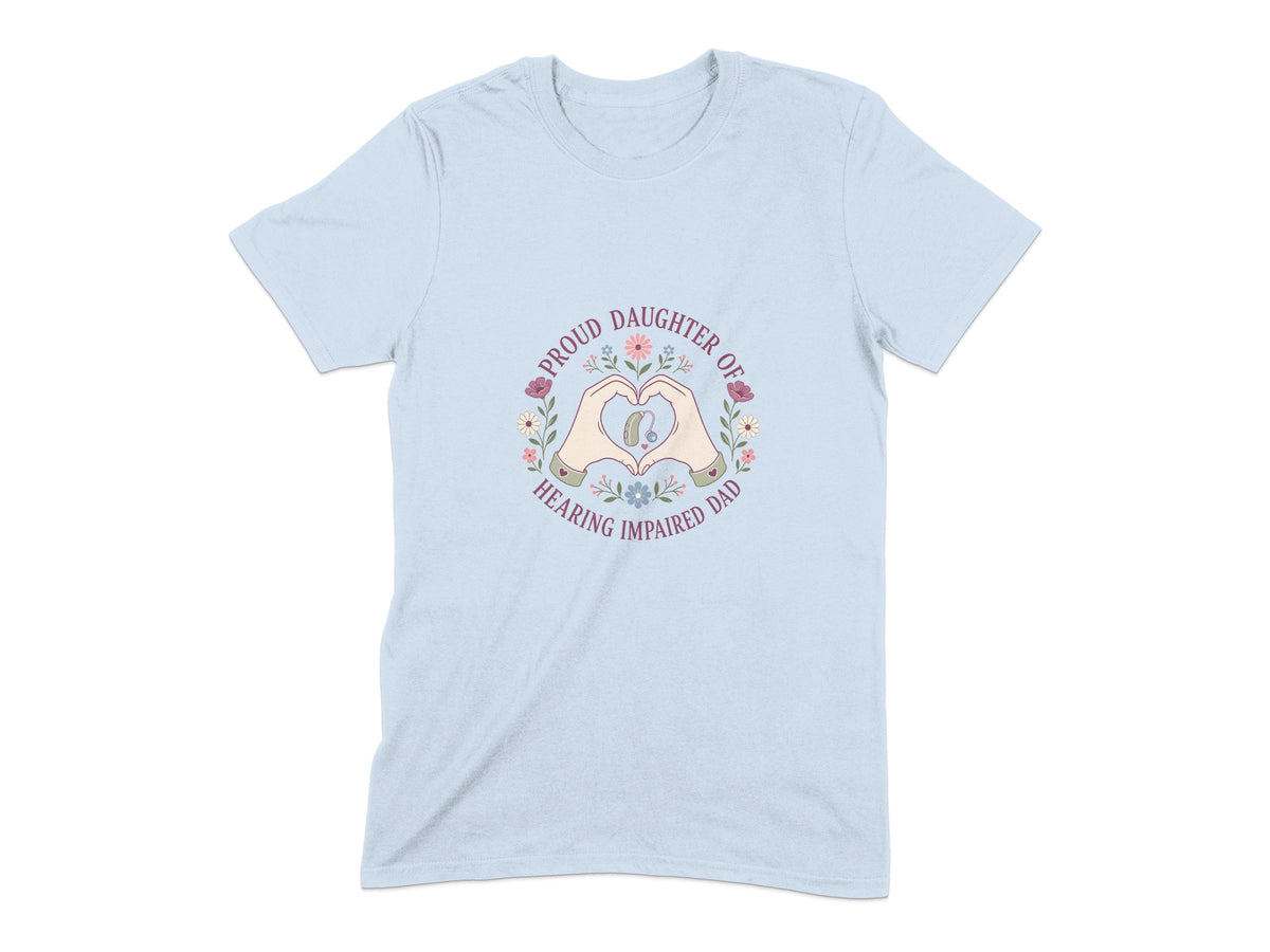 Light blue t-shirt with "Proud Daughter of Hearing Impaired Dad" text and heart hands graphic.