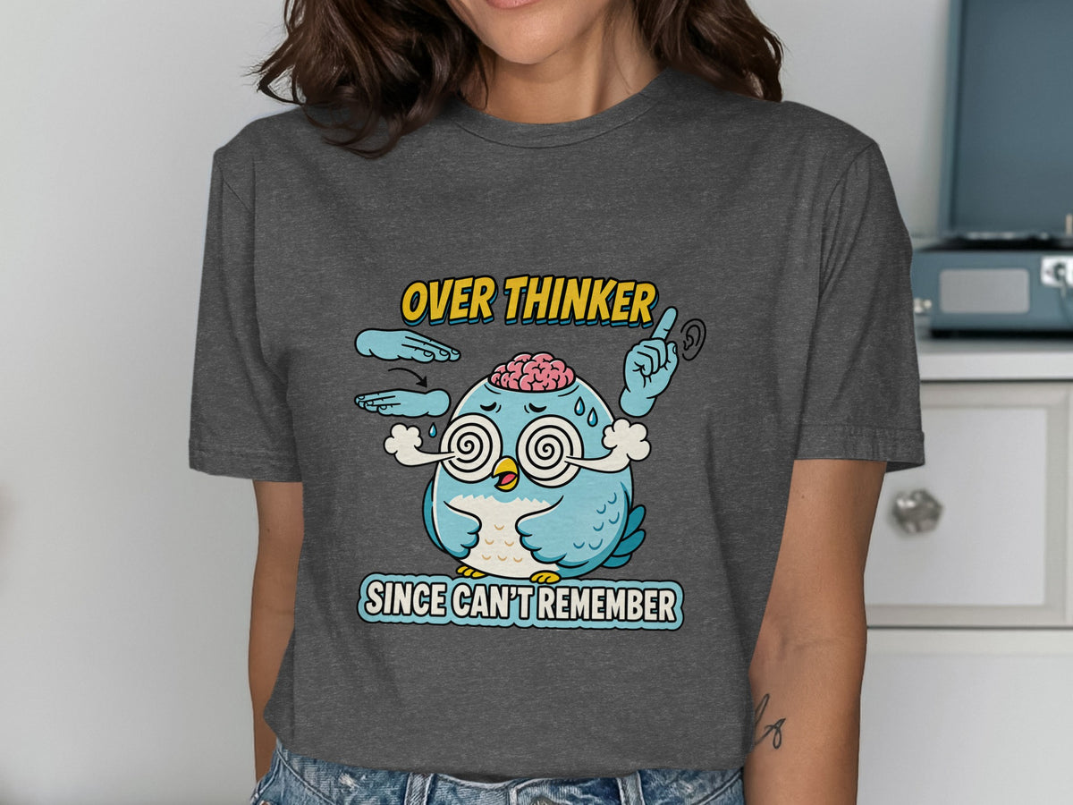 Blue bird graphic with "OVER THINKER SINCE CAN'T REMEMBER" text on a dark gray t-shirt.