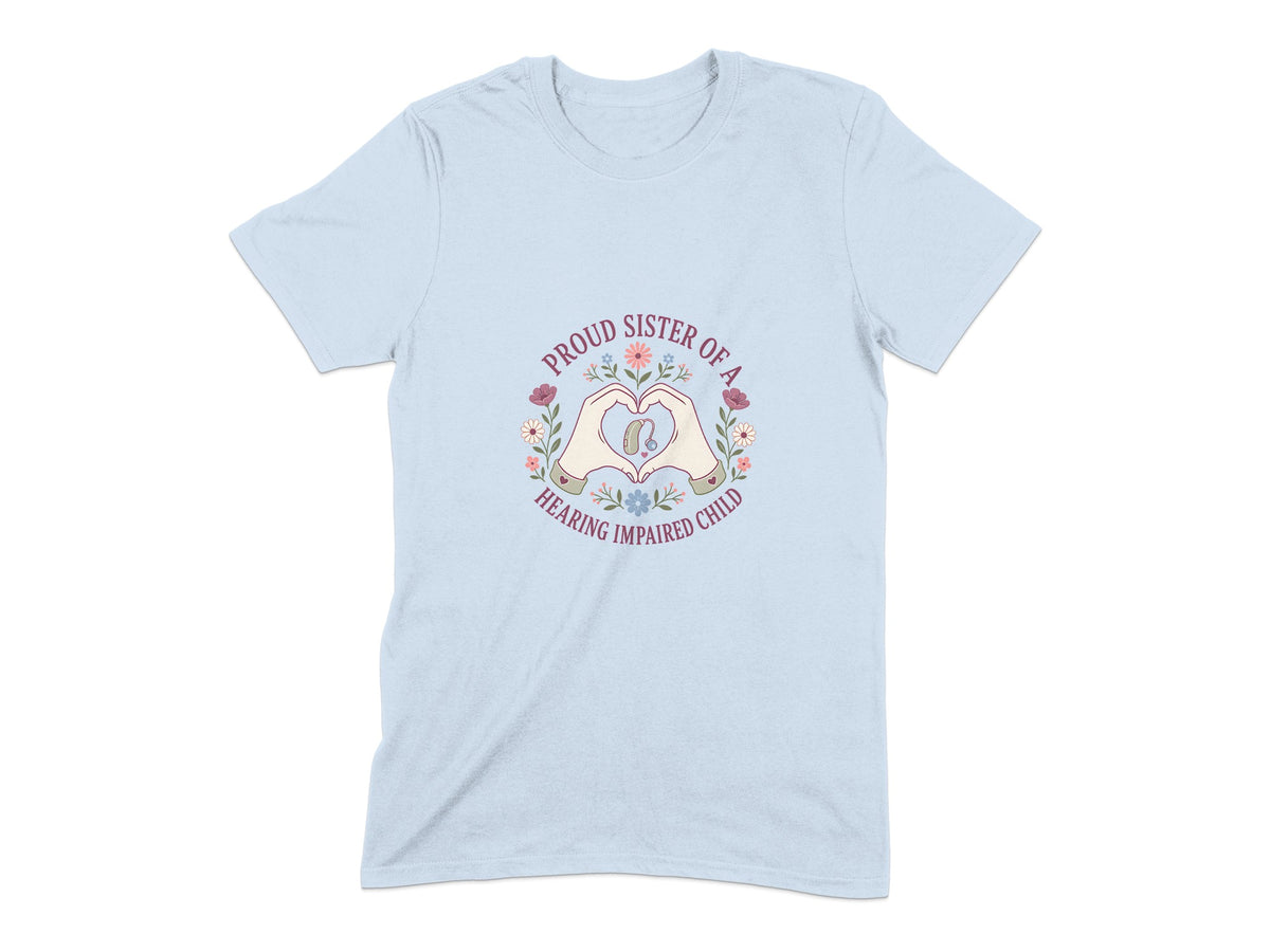 Light blue t-shirt with "Proud Sister of a Hearing Impaired Child" text and floral wreath design.