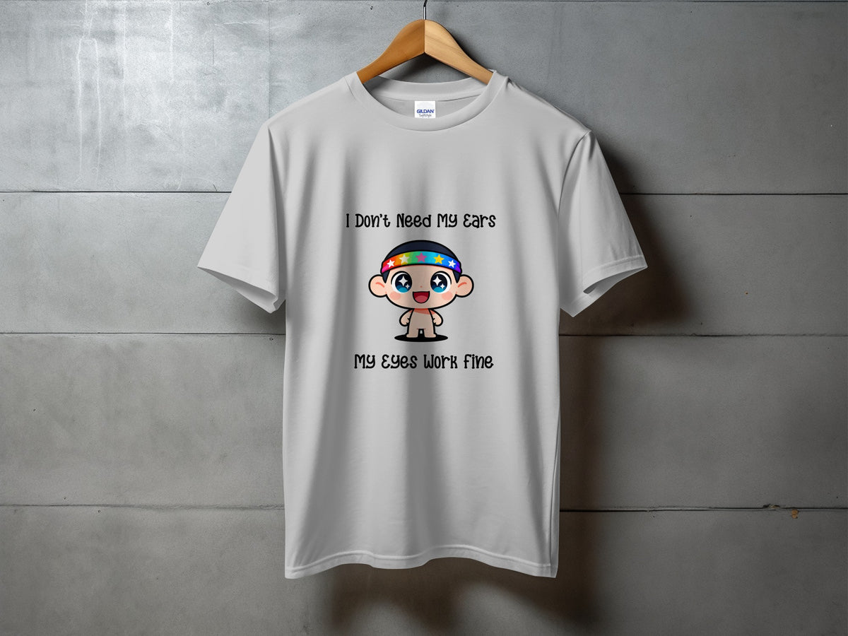 White t-shirt with cartoon character and text "I Don't Need My Ears"