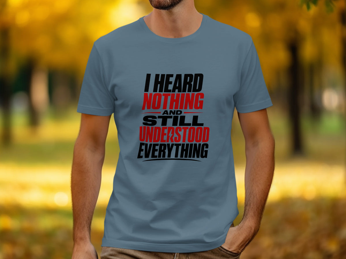 Blue t-shirt with text "I heard nothing and still understood everything."