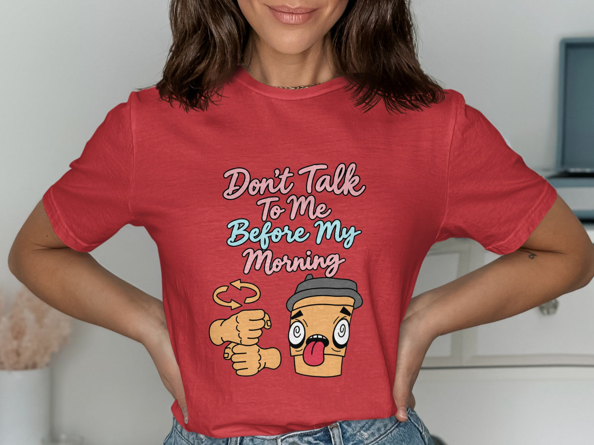 Red t-shirt with graphic "Don't Talk To Me Before My Morning" and cartoon coffee cup.