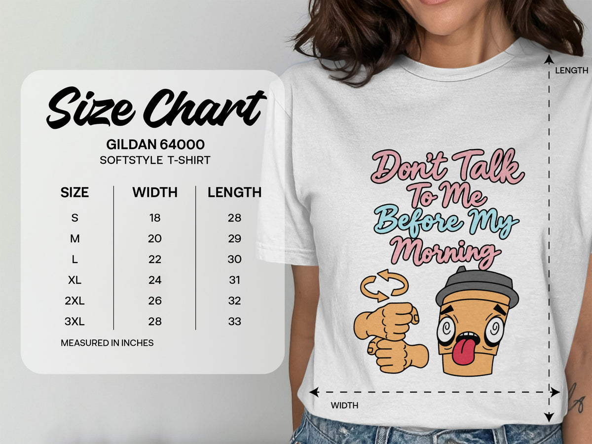 Gildan 64000 Softstyle t-shirt size chart with "Don't Talk To Me Before My Morning" graphic.