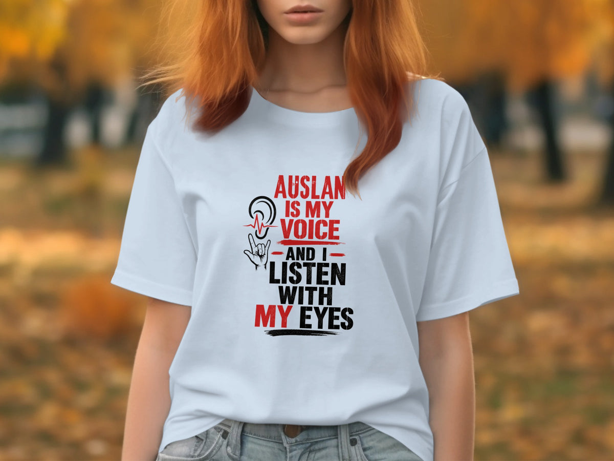 AUSLAN is my voice, and I listen with my eyes shirt