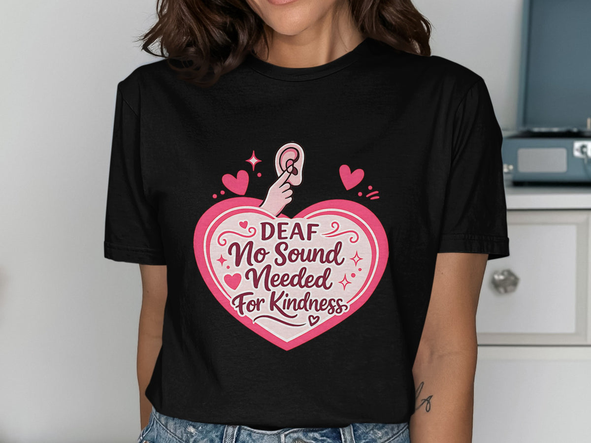Black t-shirt with a heart graphic saying "DEAF No Sound Needed For Kindness".
