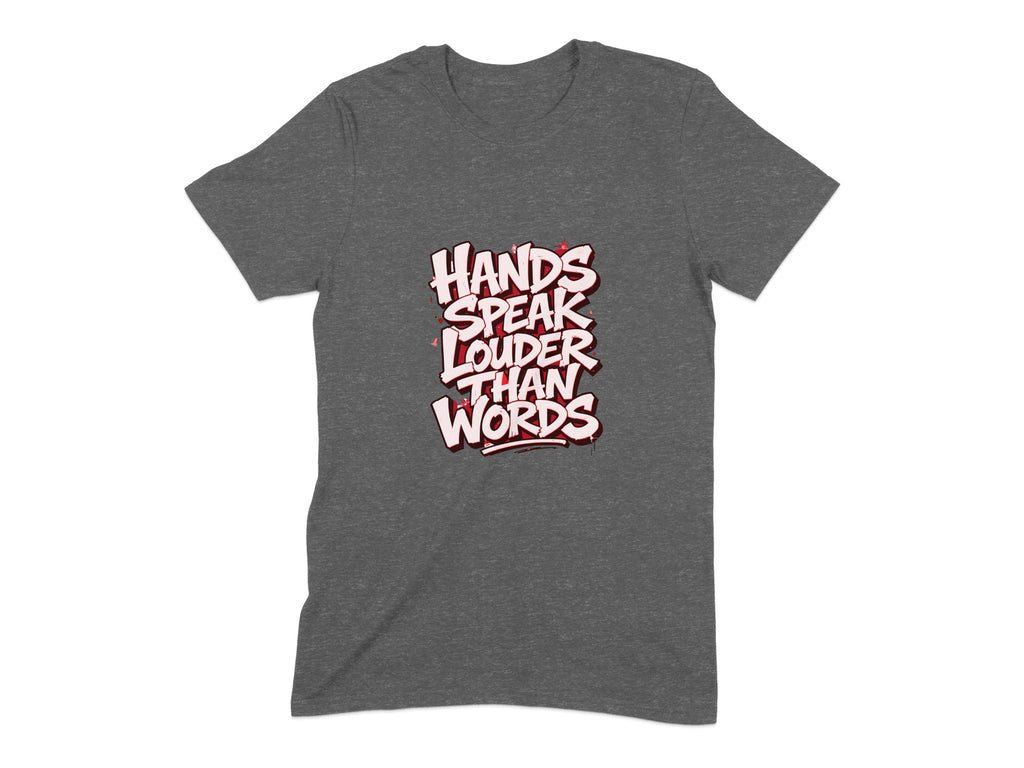 Dark grey t-shirt with "Hands Speak Louder Than Words" text graphic.