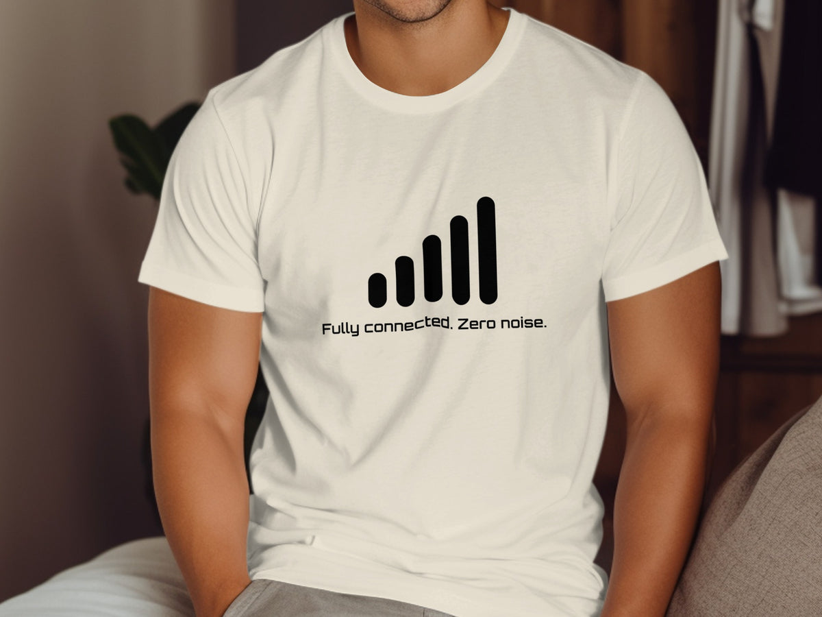 White t-shirt with black signal bars and text: "Fully connected. Zero noise."