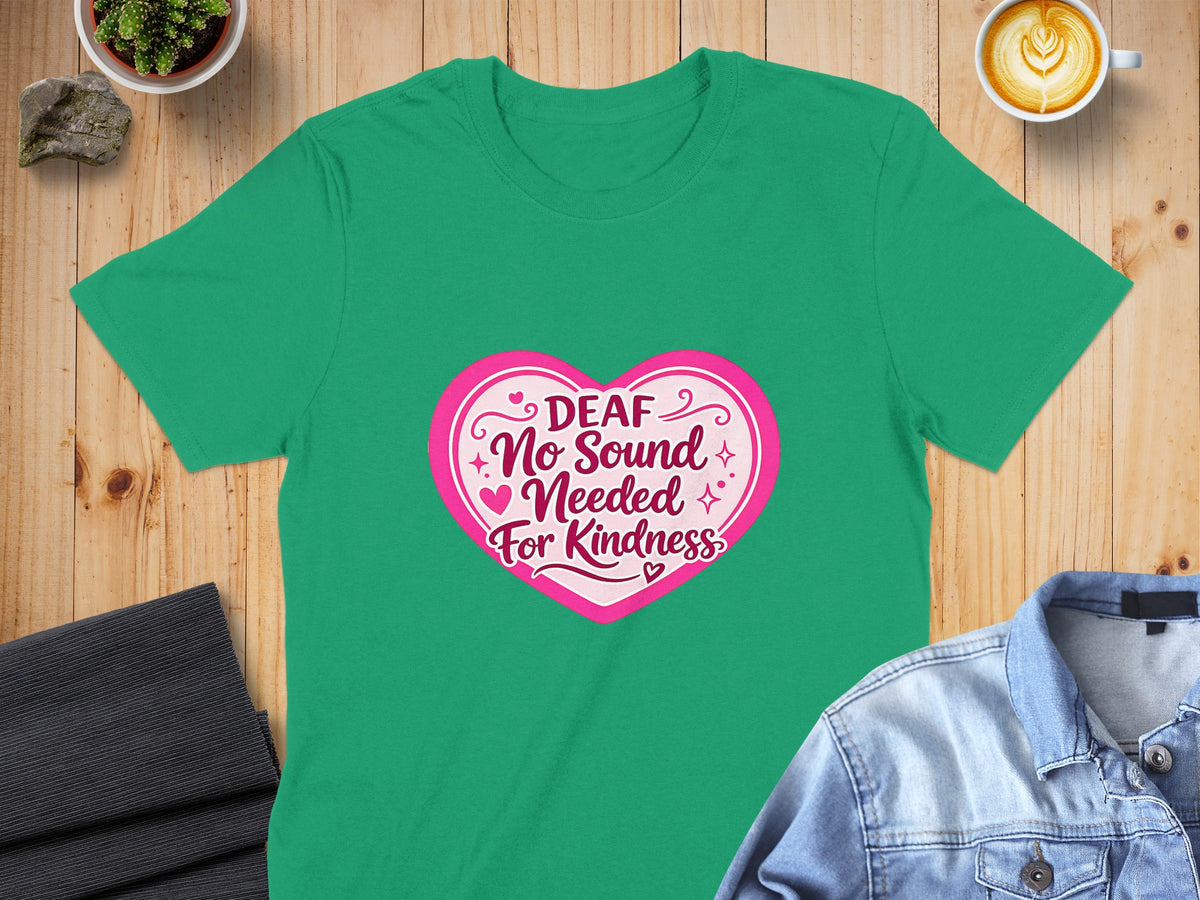 Green t-shirt with "Deaf No Sound Needed For Kindness" in a pink heart graphic.