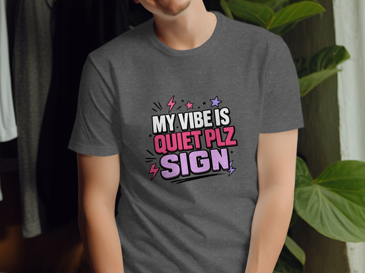 Dark gray t-shirt with "MY VIBE IS QUIET PLZ SIGN" graphic.
