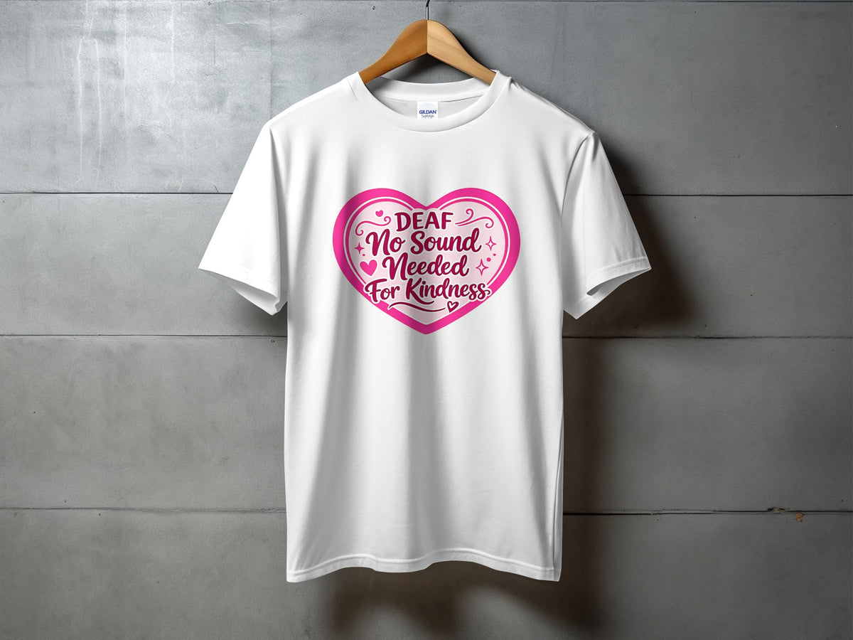 White t-shirt with pink heart graphic that says "Deaf No Sound Needed For Kindness".