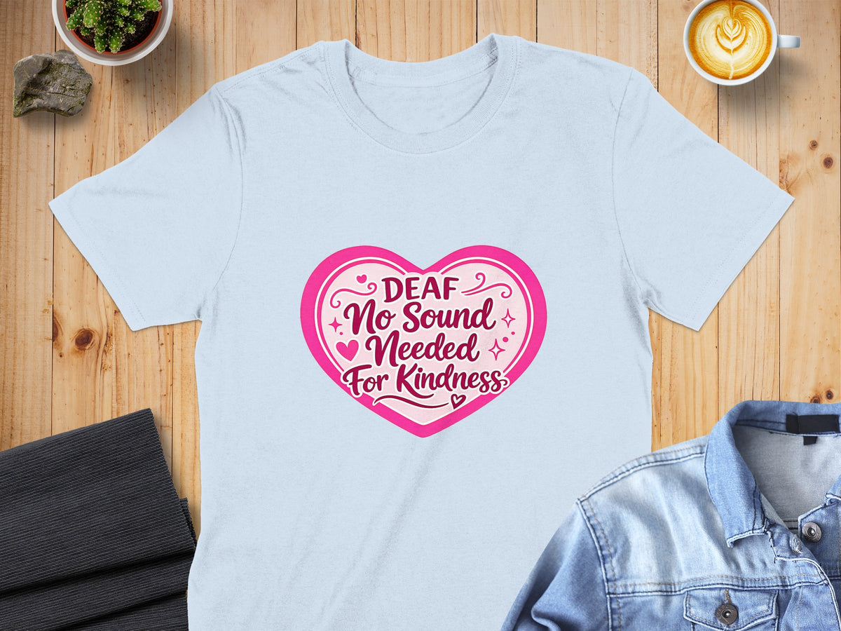 Light blue t-shirt with pink heart graphic reading "DEAF No Sound Needed For Kindness".