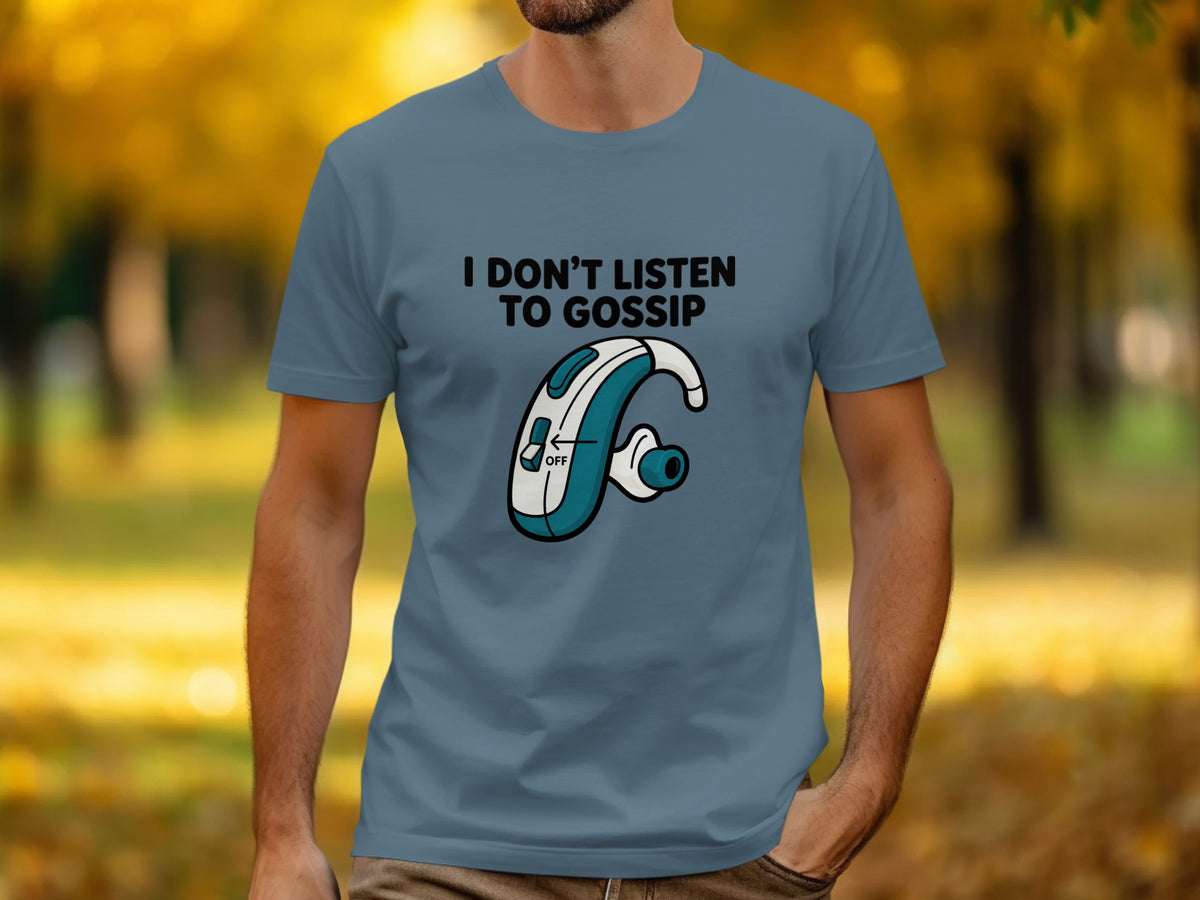 Blue t-shirt with text "I DON'T LISTEN TO GOSSIP" and a cartoon hearing aid.