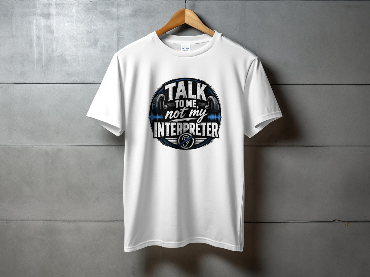 White t-shirt with "Talk to me, not my interpreter" graphic and ear icon.