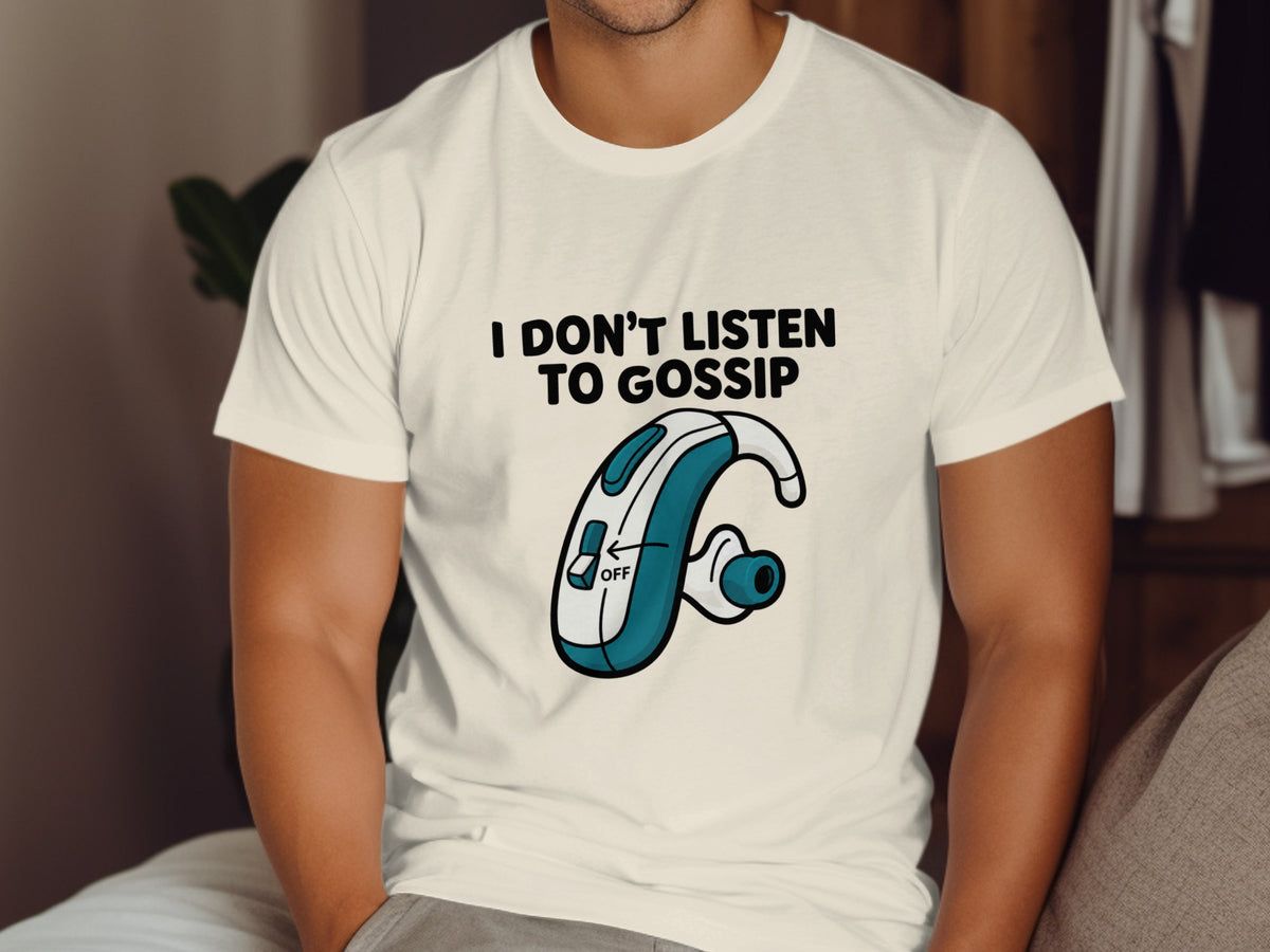 White t-shirt with "I DON'T LISTEN TO GOSSIP" and a hearing aid graphic.