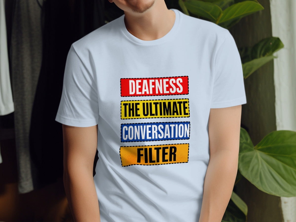 Light blue t-shirt with text: Deafness The Ultimate Conversation Filter