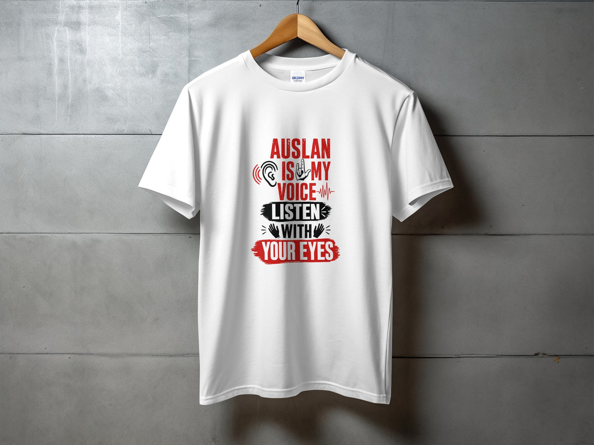 White t-shirt with red and black text: "AUSLAN IS MY VOICE LISTEN WITH YOUR EYES".