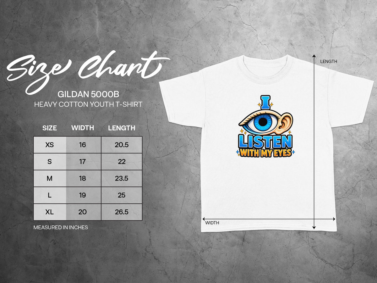Gildan 5000B youth t-shirt size chart with "I LISTEN WITH MY EYES" graphic.
