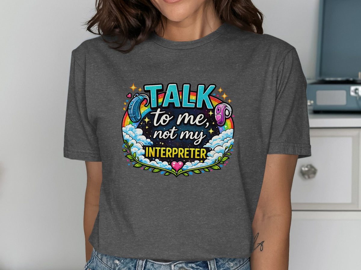 T-shirt with "Talk to me, not my interpreter" text, rainbow, and headphones graphic.
