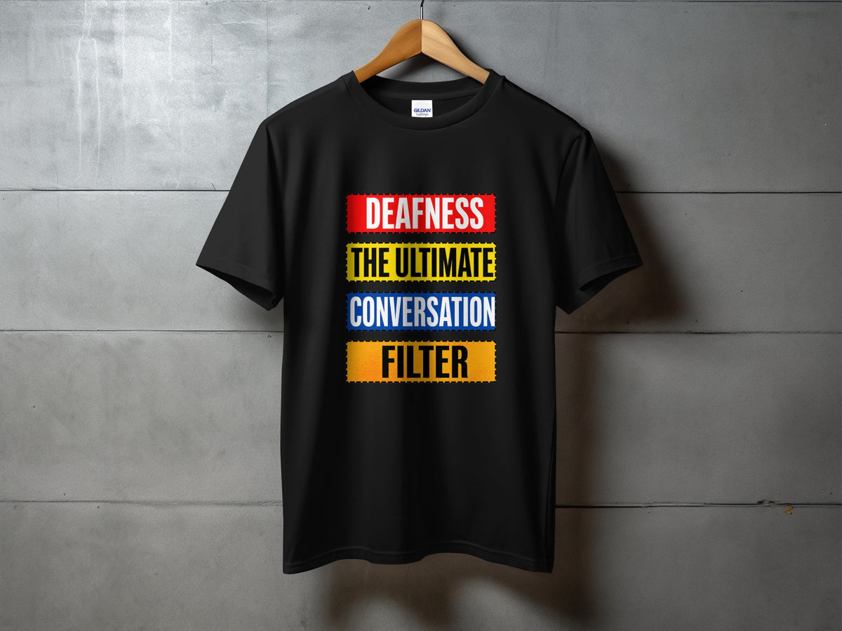 Black t-shirt with "Deafness The Ultimate Conversation Filter" text.