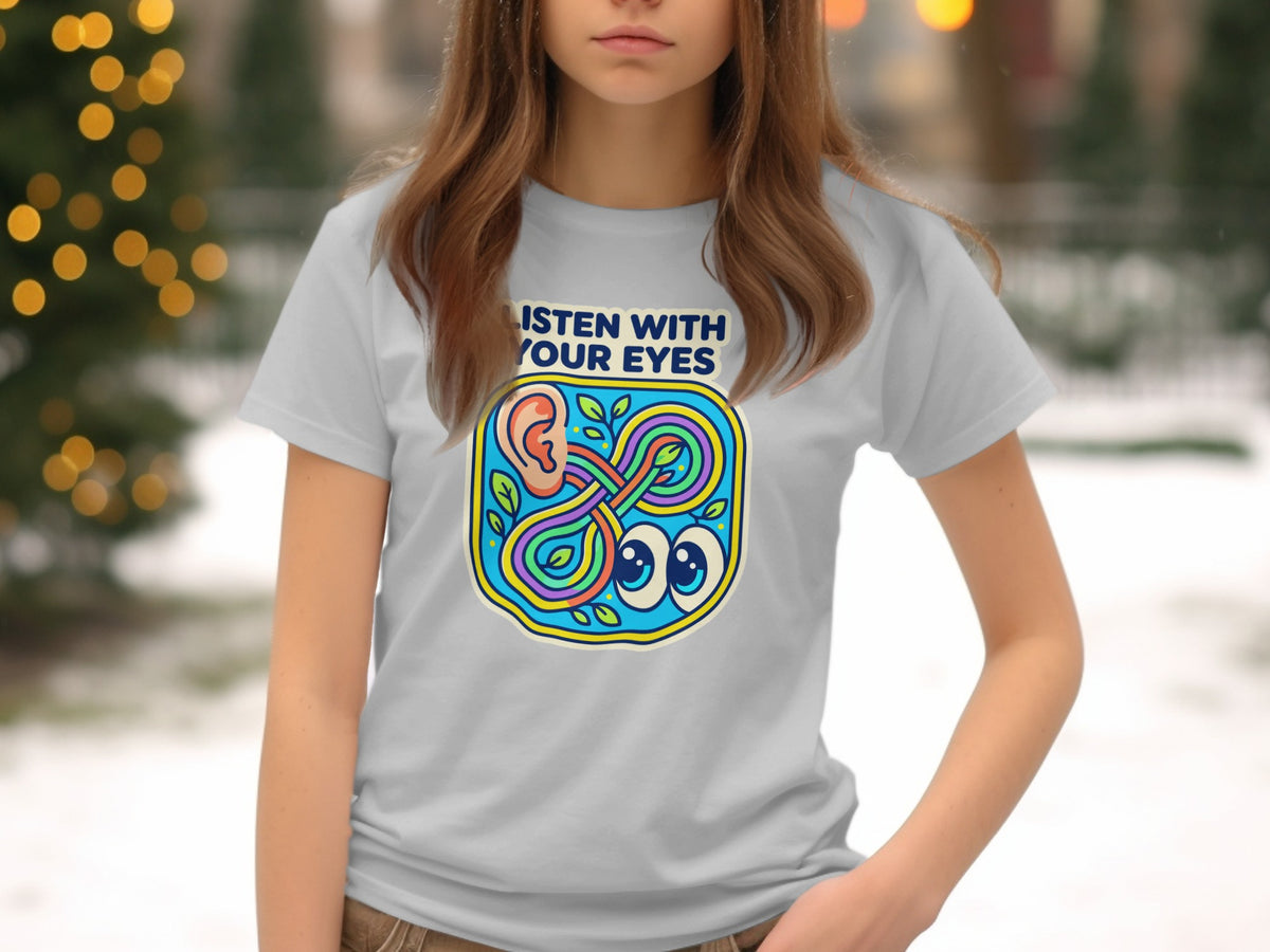 Light grey t-shirt with "Listen With Your Eyes" graphic featuring an ear and eyes.