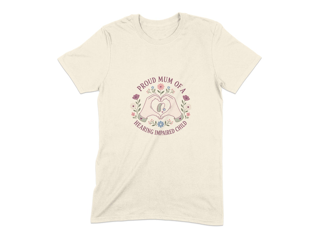 T-shirt with heart hands around hearing aid, text "Proud Mum of a Hearing Impaired Child".